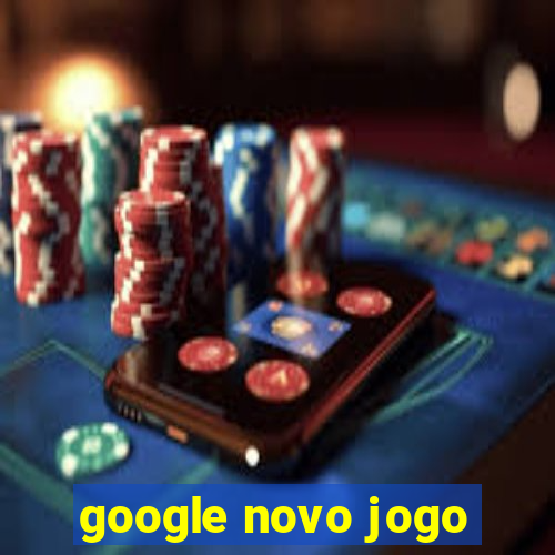 google novo jogo